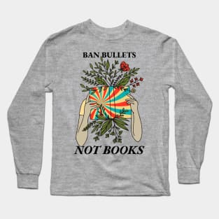 Ban Bullets Not Books Long Sleeve T-Shirt